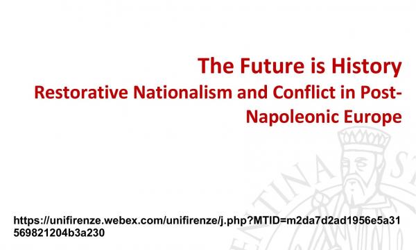 The Future is History. Restorative Nationalism and Conflict in Post-Napoleonic Europe.