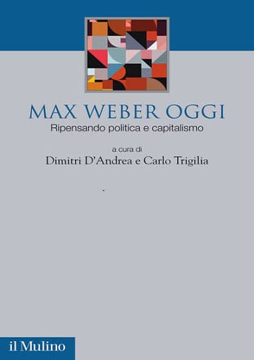 D. D’Andrea e C. Trigilia (a cura di), “Max Weber oggi”