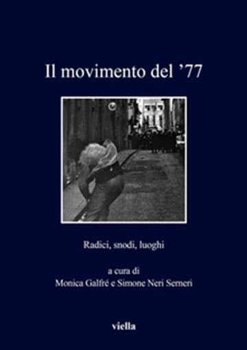 M. Galfré e S. Neri Serneri, “Il Movimento del ‘77”
